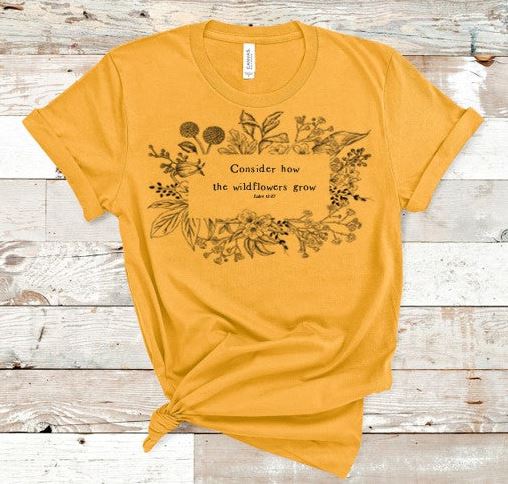 Consider How the Wildflowers Grow Tee
