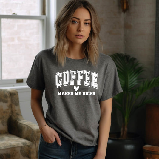 Coffee Makes Me Nicer Tee - White Letters