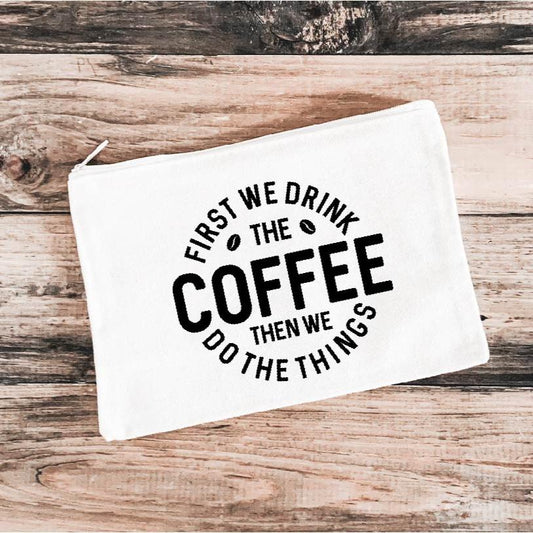 First We Drink The Coffee Canvas Zipper Bag