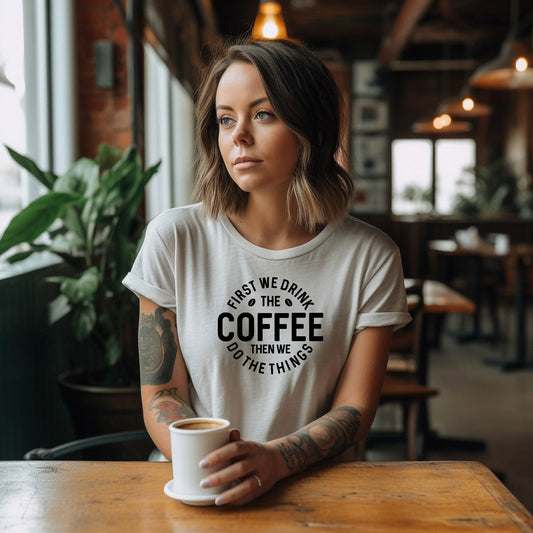 First We Drink the Coffee Tee