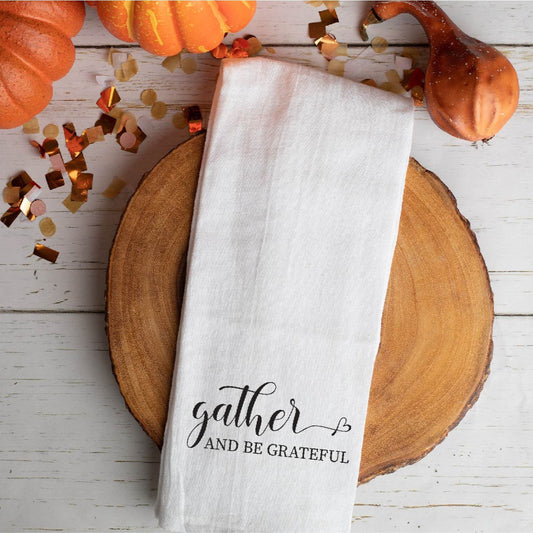 Gather and Be Grateful Tea Towel