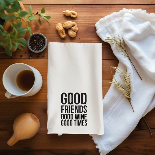 Good Friends, Good Wine, Good Times Tea Towel