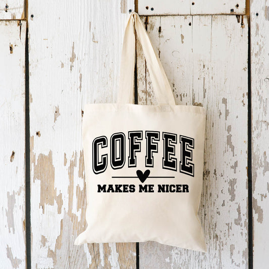 Coffee Makes Me Nicer Tote Bag