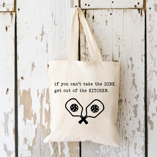 If You Can't Take the Dink Tote Bag