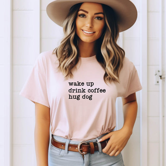 Wake Up Drink Coffee Hug Dog Tee